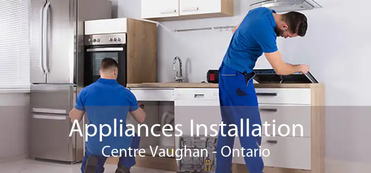 Appliances Installation Centre Vaughan - Ontario