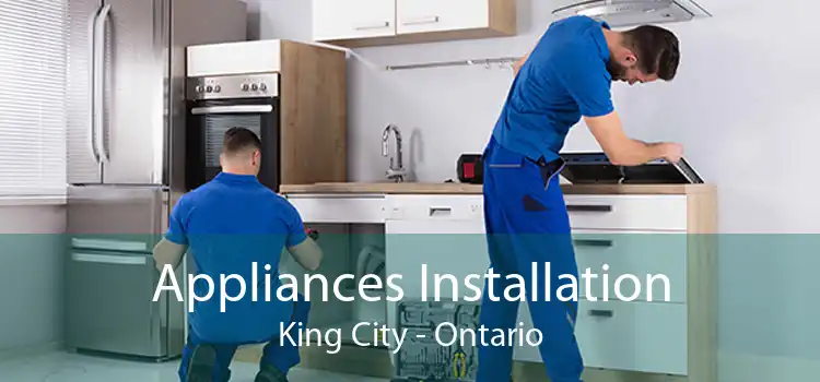 Appliances Installation King City - Ontario
