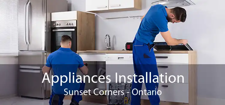 Appliances Installation Sunset Corners - Ontario