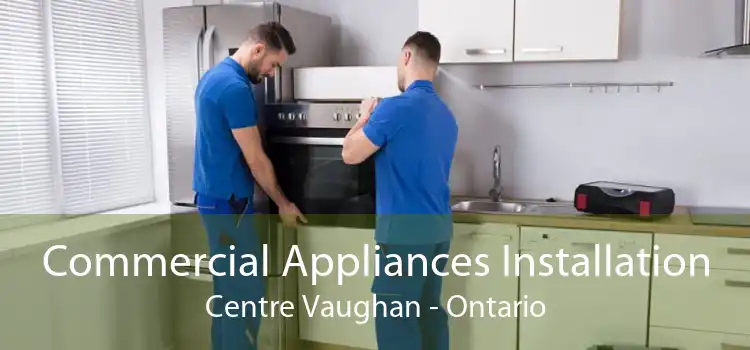 Commercial Appliances Installation Centre Vaughan - Ontario