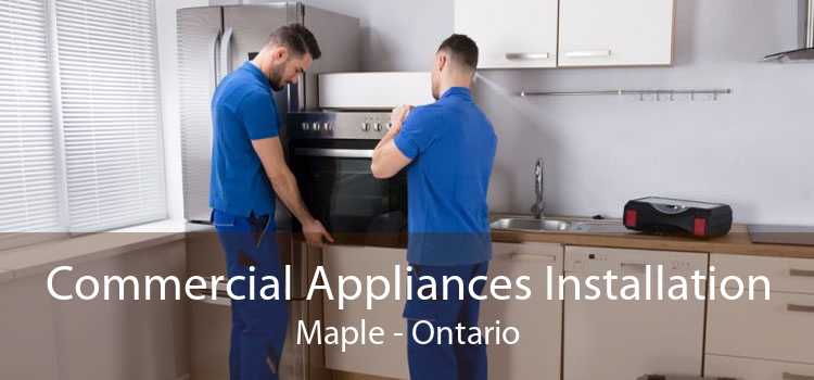 Commercial Appliances Installation Maple - Ontario