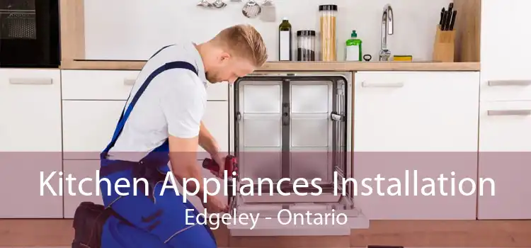 Kitchen Appliances Installation Edgeley - Ontario