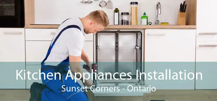 Kitchen Appliances Installation Sunset Corners - Ontario