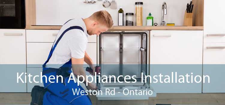 Kitchen Appliances Installation Weston Rd - Ontario