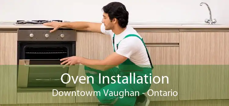 Oven Installation Downtowm Vaughan - Ontario