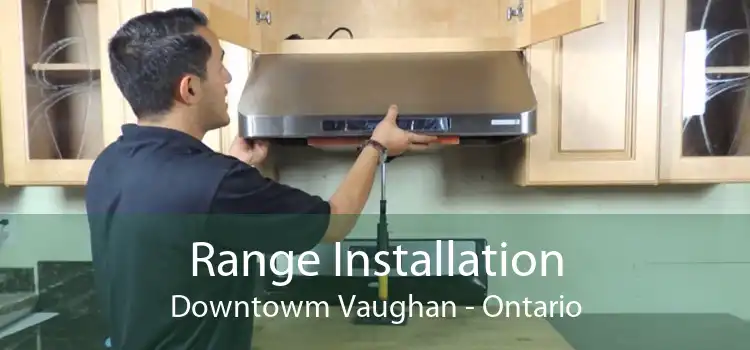 Range Installation Downtowm Vaughan - Ontario