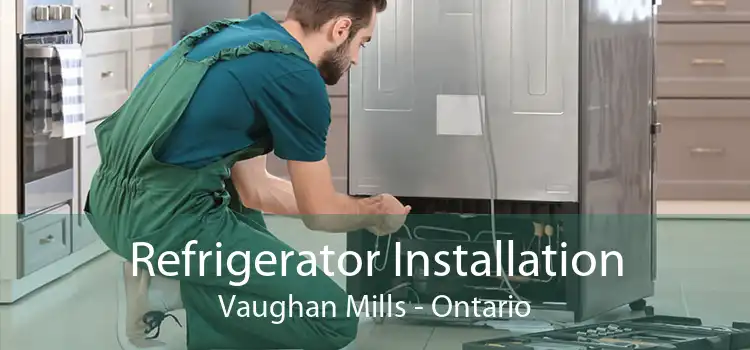 Refrigerator Installation Vaughan Mills - Ontario