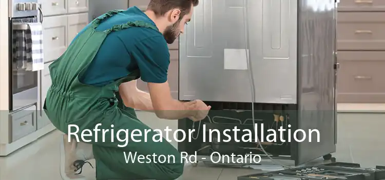 Refrigerator Installation Weston Rd - Ontario