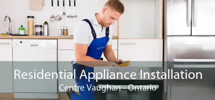 Residential Appliance Installation Centre Vaughan - Ontario