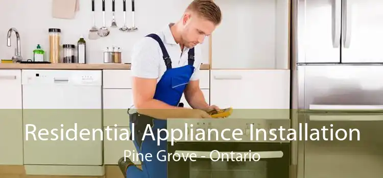 Residential Appliance Installation Pine Grove - Ontario