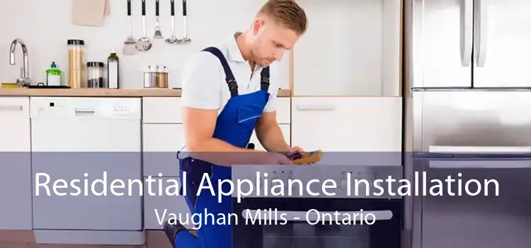 Residential Appliance Installation Vaughan Mills - Ontario