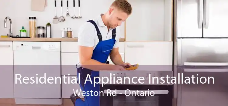Residential Appliance Installation Weston Rd - Ontario