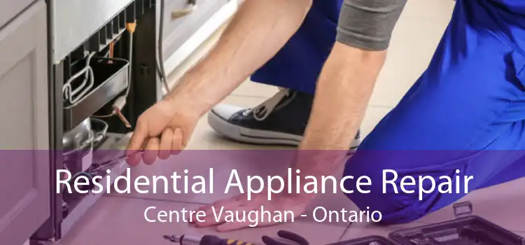 Residential Appliance Repair Centre Vaughan - Ontario