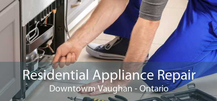 Residential Appliance Repair Downtowm Vaughan - Ontario
