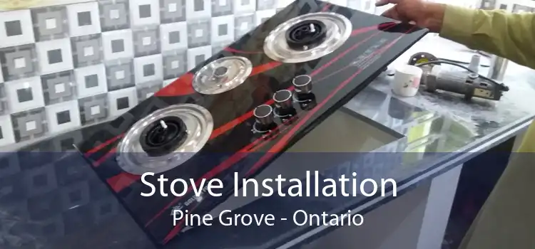 Stove Installation Pine Grove - Ontario