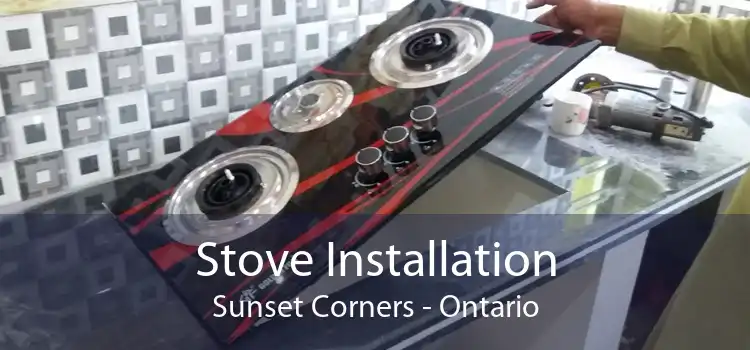 Stove Installation Sunset Corners - Ontario