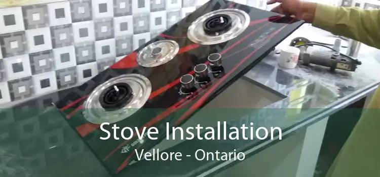 Stove Installation Vellore - Ontario