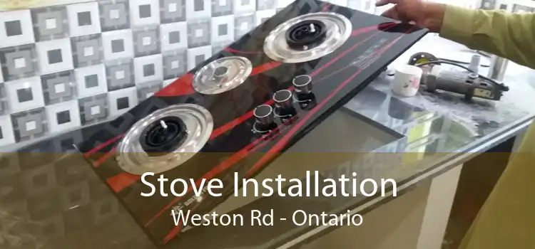 Stove Installation Weston Rd - Ontario