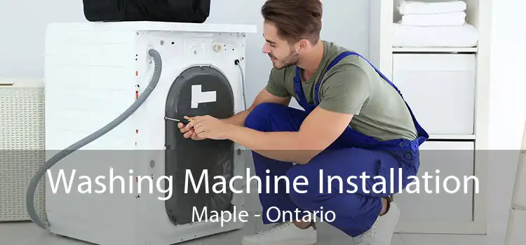Washing Machine Installation Maple - Ontario
